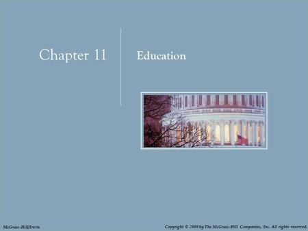 Chapter 11: Education 11 - 1 Chapter 11 Education Copyright © 2009 by The McGraw-Hill Companies, Inc. All rights reserved. McGraw-Hill/Irwin.