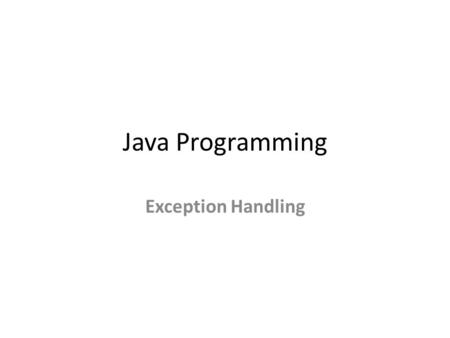 Java Programming Exception Handling. The exception handling is one of the powerful mechanism provided in java. It provides the mechanism to handle the.