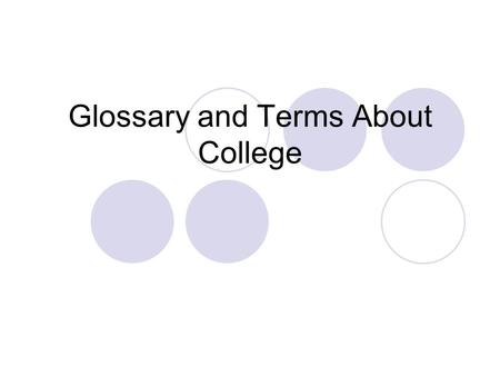 Glossary and Terms About College. Academic Credits Unit of measurement of a college or university gives to the student who fulfills course or subject.