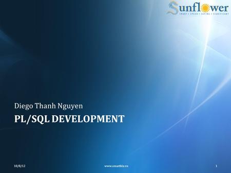 PL/SQL DEVELOPMENT Diego Thanh Nguyen 10/8/12www.smartbiz.vn1.