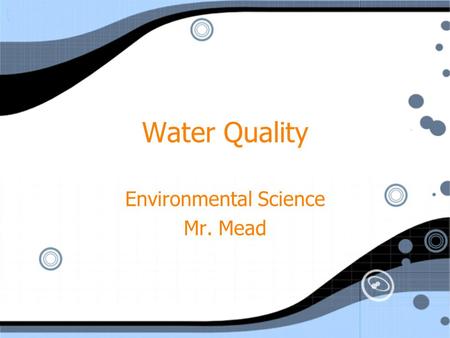 Water Quality Environmental Science Mr. Mead Environmental Science Mr. Mead.