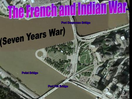 Cause of French & Indian War Study the map and describe one cause of the French and Indian War? (Hint: Yellow areas)
