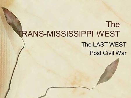 The TRANS-MISSISSIPPI WEST