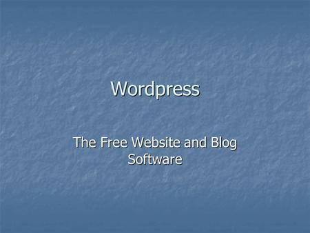 Wordpress The Free Website and Blog Software. Introduction What is Wordpress? What is Wordpress? Website creation Website creation Blog Software Blog.