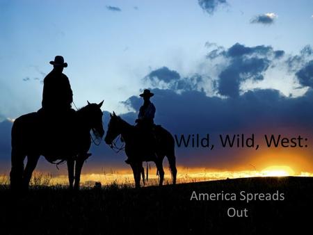 Wild, Wild, West: America Spreads Out.