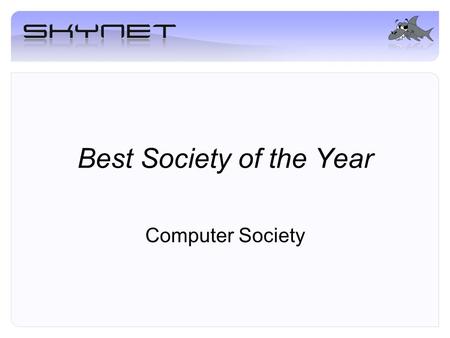 Best Society of the Year Computer Society. Two Key Elements Events –Talks (SkyCon) –Wavehunt Services –Web & E-Mail Space –Administration Tutorials –Inter-Society.