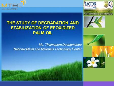 THE STUDY OF DEGRADATION AND STABILIZATION OF EPOXIDIZED PALM OIL Ms. Thitimaporn Duangmanee National Metal and Materials Technology Center.