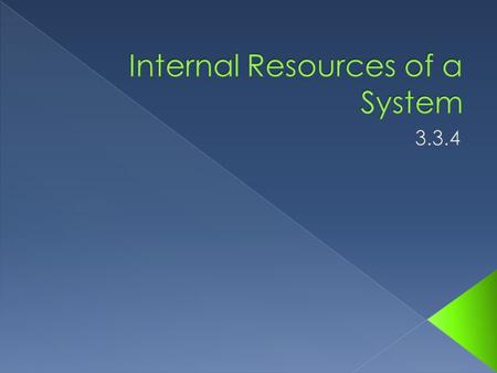  The aim of this presentation is to help you understand how to describe the internal resources of a system including: › Human resources › Technological.