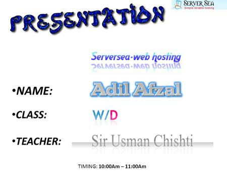 NAME: CLASS: TEACHER: TIMING: 10:00Am – 11:00Am. They have 3 packages: We provide 2 web pages RS:16,000 We provide 5 web pages Rs:25,000 E commerce website.