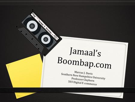 Jamaal’s Boombap.com Marcus J. Davis Southern New Hampshire University Professor Clayborn 503 Digital E commerce.