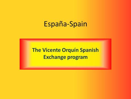 España-Spain The Vicente Orquín Spanish Exchange program.