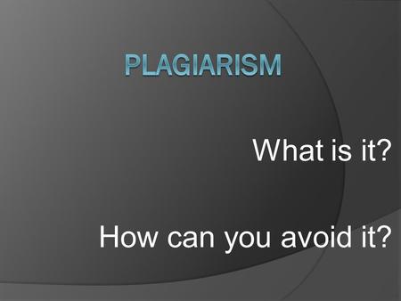 What is it? How can you avoid it?. What is plagiarism?  Plagiarism comes from the Latin word plagiarius which means “kidnapper.”  Plagiarism is literary.