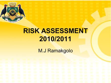 RISK ASSESSMENT 2010/2011 M.J Ramakgolo. THE PURPOSE The aim of the risk assessment session is to develop the Strategic Risk Profile for the municipality.