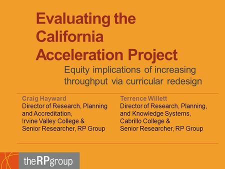 Evaluating the California Acceleration Project Equity implications of increasing throughput via curricular redesign Craig Hayward Director of Research,