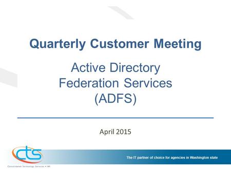 Quarterly Customer Meeting Active Directory Federation Services (ADFS) April 2015.