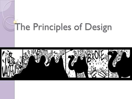 The Principles of Design. What are The Principles of Design? The Principles of Design are the ways that artists use the Elements of Art to create good.