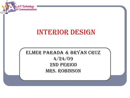 Interior Design Elmer Parada & Bryan Cruz 4/24/09 2nd Period Mrs. Robinson.