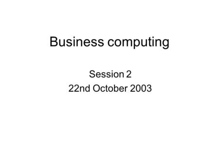 Business computing Session 2 22nd October 2003. The MS Office suite softwares The word processor : « Word » The spread sheet : « Excel » The presentation.