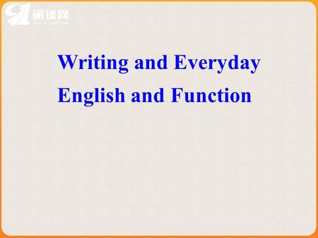 Writing and Everyday English and Function We can send our best wishes to our friends by email Email is bridging the distance between people.