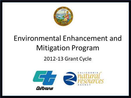 Environmental Enhancement and Mitigation Program 2011-12 Grant Cycle Environmental Enhancement and Mitigation Program 2012-13 Grant Cycle.