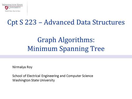 Nirmalya Roy School of Electrical Engineering and Computer Science Washington State University Cpt S 223 – Advanced Data Structures Graph Algorithms: Minimum.