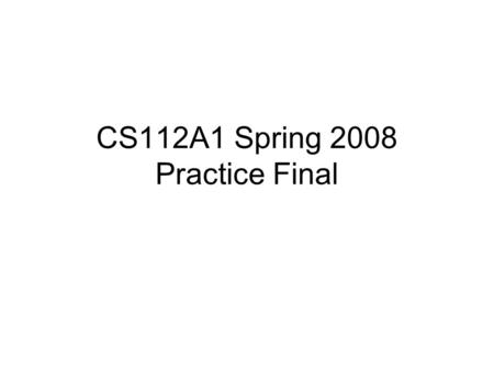 CS112A1 Spring 2008 Practice Final. ASYMPTOTIC NOTATION: a)Show that log(n) and ln(n) are the same in terms of Big-Theta notation b)Show that log(n+1)