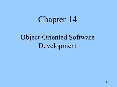 1 Chapter 14 Object-Oriented Software Development.