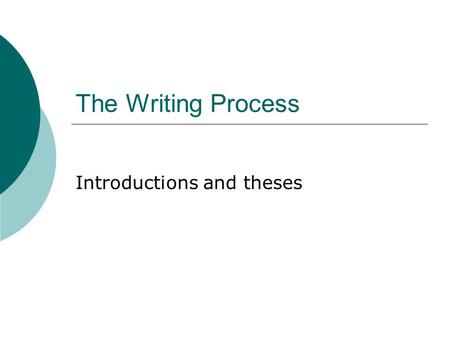 The Writing Process Introductions and theses. What is an introduction?  Opening paragraph of an essay  Purpose is to present the reader with information.