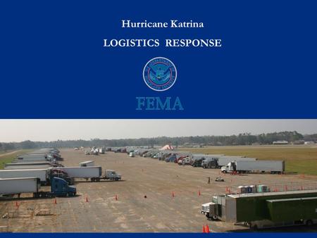 Hurricane Katrina LOGISTICS RESPONSE. Logistics Response.