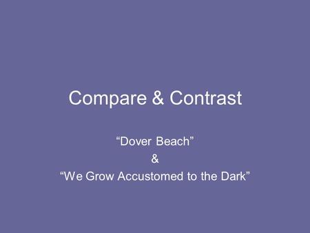 “Dover Beach” & “We Grow Accustomed to the Dark”