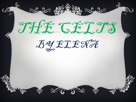 The celts by Elena.