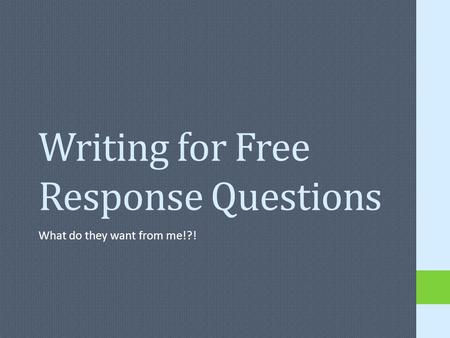 Writing for Free Response Questions What do they want from me!?!