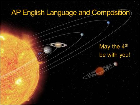 AP English Language and Composition May the 4 th be with you!