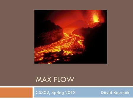 MAX FLOW CS302, Spring 2013 David Kauchak. Admin.