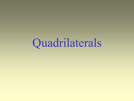 Quadrilaterals. “Quad” means four. Why would all of these shapes be called “quadrilaterals”? Each shape has four sides. square parallelogram rhombus rectangle.
