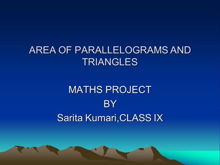 AREA OF PARALLELOGRAMS AND TRIANGLES
