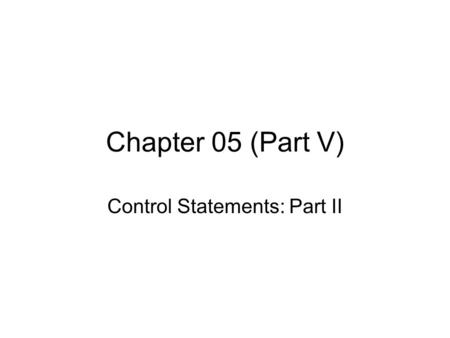 Chapter 05 (Part V) Control Statements: Part II. Nested For-Structures Consider the following codes: for (int i=0; i