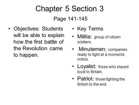 Chapter 5 Section 3 Page 141-145 Objectives: Students will be able to explain how the first battle of the Revolution came to happen. Key Terms Militia: