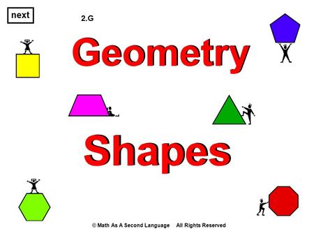 Next 2.G Geometry Shapes © Math As A Second Language All Rights Reserved.