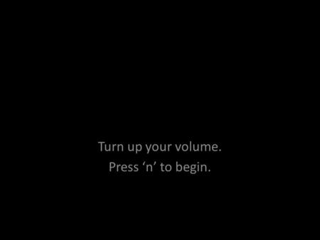 Turn up your volume. Press ‘n’ to begin. Ms. Pournazarian.