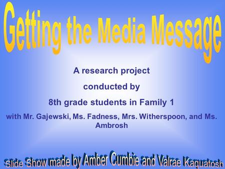 A research project conducted by 8th grade students in Family 1 with Mr. Gajewski, Ms. Fadness, Mrs. Witherspoon, and Ms. Ambrosh.