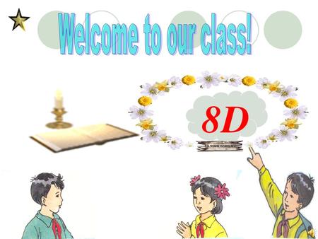 Welcome to our class! 8D.