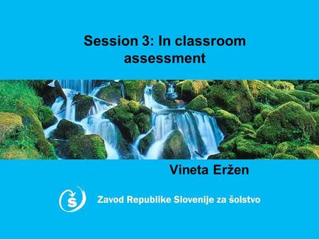 Session 3: In classroom assessment Vineta Eržen. What are the advantages, benefits, best features of what you’ve heard? Bottom up approach : AFL cannot.