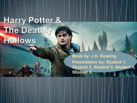 Book by: J.K. Rowling Presentation by: Student 1, Student 2, Student 3, Student 4, Student 5.