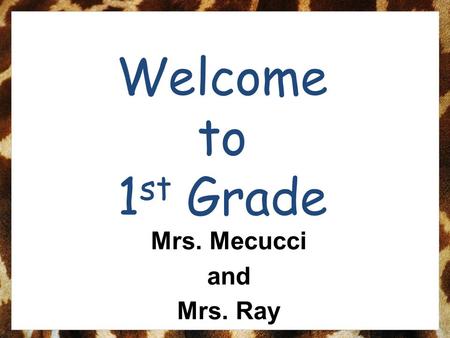 Welcome to 1 st Grade Mrs. Mecucci and Mrs. Ray. Back to School Night Agenda Introductions Schedule 1st Grade Responsibilities/Behavior Plan S.A.F.A.R.I.