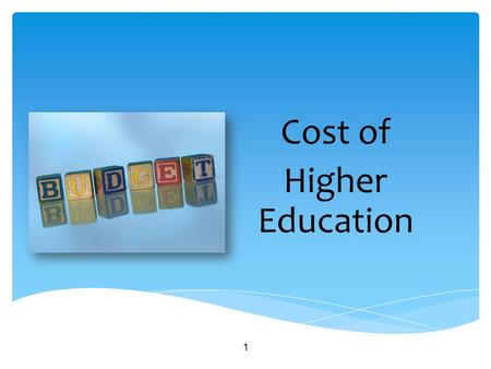 Cost of Higher Education 1. Choices You can influence how much postsecondary education will cost. 2.
