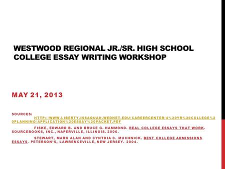 WESTWOOD REGIONAL JR./SR. HIGH SCHOOL COLLEGE ESSAY WRITING WORKSHOP MAY 21, 2013 SOURCES: