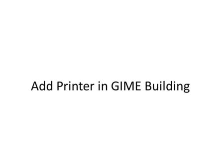 Add Printer in GIME Building. 1.Click “Start” 2.Input URL address of print server \\172.16.100.247 3.Enter.