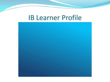 IB Learner Profile. St. Anthony Academy An IB Candidate School November 18, 2010.