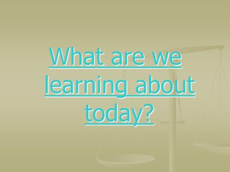 What are we learning about today? What are we learning about today?